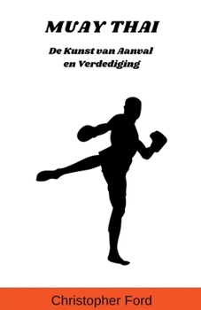 Paperback Muay Thai: De Kunst van Aanval en Verdediging [Dutch] Book