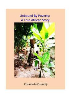 Paperback Unbound By Poverty: A True African Story Book