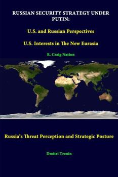 Paperback Russian Security Strategy Under Putin: U.S. And Russian Perspectives - U.S. Interests In The New Eurasia - Russia's Threat Perception And Strategic Po Book