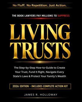 Living Trusts: The Complete Guide to Creating, Funding, and Protecting Your Estate - Avoid Probate, Minimize Taxes, and Secure Your Family's Future