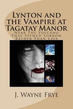 Paperback Lynton and the Vampire at Tagatay Manor: Near the Volcano that Spewed Sorrow Rather Than Lava Book