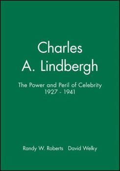 Charles A. Lindbergh: The Power and the Peril of Celebrity, 1927-1941