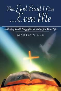 Paperback But God Said I Can...Even Me: Believing God's Magnificent Vision for Your Life Book