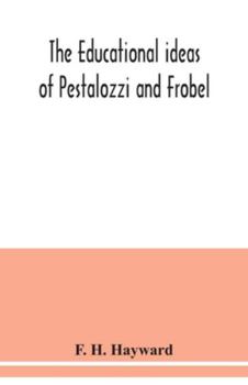 Paperback The educational ideas of Pestalozzi and Frobel. Book