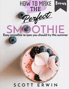 How to Make the Perfect Smoothie