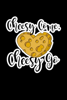 Paperback Cheesy Come Cheese Go: Journal Composition Logbook and Lined Notebook Funny Gag Gift For Cheese Lovers and Chesse makers Book