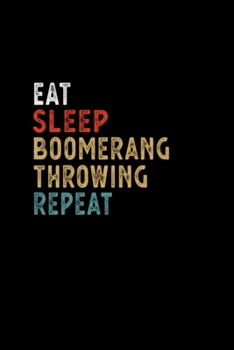 Eat Sleep Boomerang Throwing Repeat Funny Player: Blank Lined Notebook Journal for Work, School, Office | 6x9 110 page