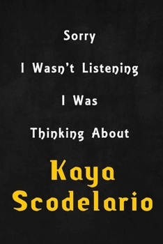 Paperback Sorry I wasn't listening, I was thinking about Kaya Scodelario: 6x9 inch lined Notebook/Journal/Diary perfect gift for all men, women, boys and girls Book