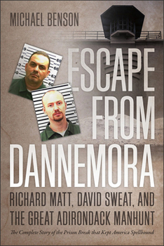 Paperback Escape from Dannemora: Richard Matt, David Sweat, and the Great Adirondack Manhunt Book