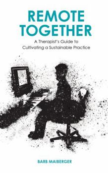Hardcover Remote Together: A Therapist's Guide to Cultivating a Sustainable Practice Book