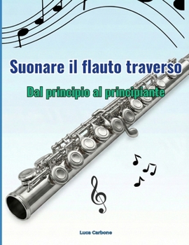 Paperback Suonare il flauto traverso: Dal Principio al Principiante [Italian] Book
