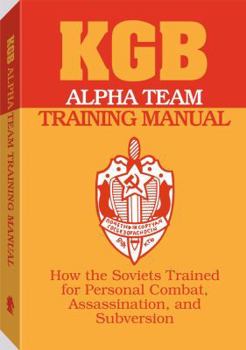 Paperback KGB Alpha Team Training Manual: How the Soviets Trained for Personal Combat, Assassination, and Subversion Book