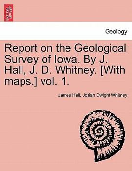 Paperback Report on the Geological Survey of Iowa. by J. Hall, J. D. Whitney. [With Maps.] Vol. 1. Book