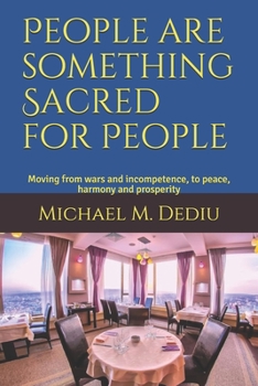 Paperback People are something Sacred for People: Moving from wars and incompetence, to peace, harmony and prosperity Book