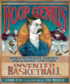 Hardcover Hoop Genius: How a Desperate Teacher and a Rowdy Gym Class Invented Basketball Book