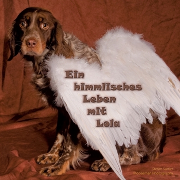 Paperback Ein himmlisches Leben mit Lola: 100 Momente eines glücklichen Hundelebens [German] Book