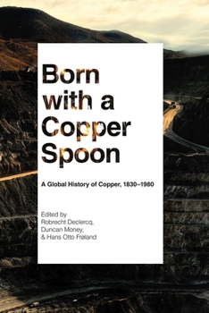 Paperback Born with a Copper Spoon: A Global History of Copper, 1830-1980 Book