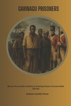 PRISONERS GARINAGU: Memory about the Garinagu prisoners of the Lesser Antilles