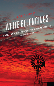 Hardcover White Belongings: Race, Land, and Property in Post-Apartheid South Africa Book