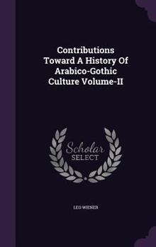 Hardcover Contributions Toward A History Of Arabico-Gothic Culture Volume-II Book