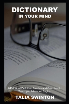 Dictionary in your Mind: 6400 Word Definition Puzzles and Exercises to Teach you Advanced English