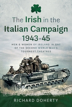 Hardcover The Irish in the Italian Campaign, 1943-45: Men and Women of Ireland in One of the Second World War's Toughest Theatres Book