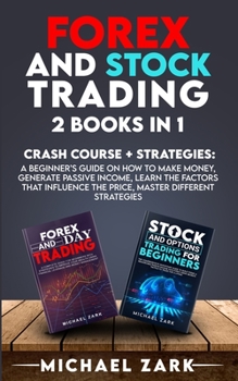 Paperback Forex and Stock Trading 2 Books in 1: a Beginner's Guide On How To Make Money, Generate Passive Income, Learn The Factors That Influence The Price, Ma Book