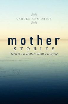 Paperback Mother Stories: Healing Through our Mothers' Death and Dying Book