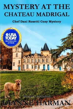 Mystery at the Chateau Madrigal: A Chef Dani Rosetti Cozy Mystery - Book #4 of the Chef Dani Rosetti