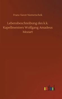 Hardcover Lebensbeschreibung des k.k. Kapellmeisters Wolfgang Amadeus Mozart [German] Book