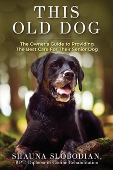 Paperback This Old Dog: An owner's guide to providing the best care for your senior dog. Book