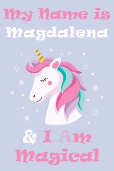 Paperback My Name is Magdalena and I am magical Unicorn Notebook / Journal 6x9 Ruled Lined 120 Pages School Degree Student Graduation university: Magdalena's Pe Book