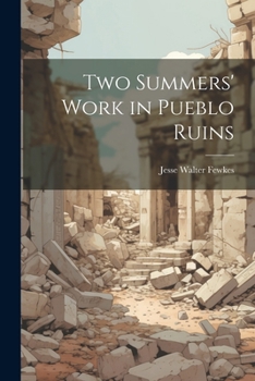 Paperback Two Summers' Work in Pueblo Ruins Book