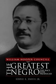 Hardcover William Hooper Councill: The Greatest Negro the Race Ever Produced by Eddie E. Davis Jr. (2013-08-02) Book
