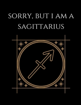 Paperback Sorry, But i'm a sagittarius: Sagittarius Notebook Astrology Horoscope Zodiac signs Book