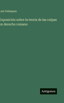 Hardcover Exposición sobre la teoría de las culpas en derecho romano [Spanish] Book
