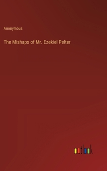 Hardcover The Mishaps of Mr. Ezekiel Pelter Book