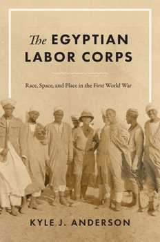Paperback The Egyptian Labor Corps: Race, Space, and Place in the First World War Book
