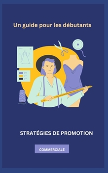 STRATÉGIES DE PROMOTION COMMERCIALE .: Un guide pour les débutants