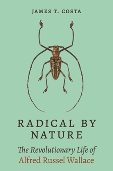 Hardcover Radical by Nature: The Revolutionary Life of Alfred Russel Wallace Book