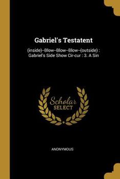 Paperback Gabriel's Testatent: (inside)--Blow--Blow--Blow--(outside): Gabriel's Side Show Cir-cur: 3. A Sin Book