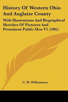 Paperback History Of Western Ohio And Auglaize County: With Illustrations And Biographical Sketches Of Pioneers And Prominent Public Men V1 (1905) Book