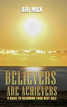 Paperback Believers are Achievers: A Guide to Becoming Your Best Self Book