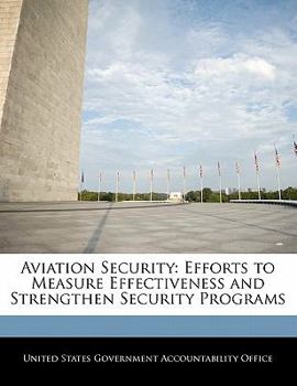 Paperback Aviation Security: Efforts to Measure Effectiveness and Strengthen Security Programs Book