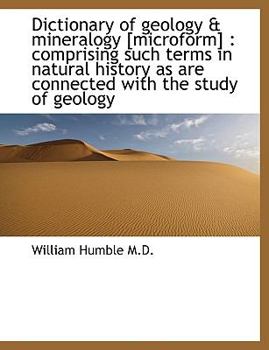 Paperback Dictionary of Geology & Mineralogy [Microform]: Comprising Such Terms in Natural History as Are Con [Large Print] Book