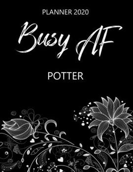 Busy AF Planner 2020 - Potter: Monthly Spread & Weekly View Calendar Organizer - Agenda & Annual Daily Diary Book