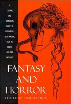 Fantasy and Horror: A Critical and Historical Guide to Literature, Illustration, Film, TV, Radio, and the Internet