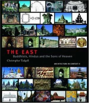 The East: Buddhists, Hindus and the Sons of Heaven (Architecture in Context Series) - Book #2 of the Architecture in Context