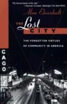 Hardcover The Lost City: Discovering the Forgotten Virtues of Community in the Chicago of the 1950s Book