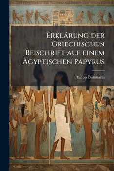 Paperback Erklärung der Griechischen Beischrift auf einem Ägyptischen Papyrus [German] Book